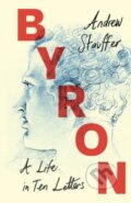 Kniha: Byron: A Life in Ten Letters (Andrew Stauffer)