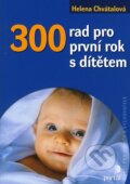 Kniha: 300 rad pro první rok s dítětem (Helena Chvátalová). Portál, 2006