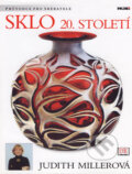 Kniha: Sklo 20. století (Judith Miller). NOXI, 2005