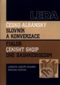 Česko-albánský slovník a konverzace - Lendita Jakupi-Gojani, Milena Hoxha, Leda, 2004