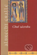 Chuť zázraku - Albrecht Gralle, Academia, 2002