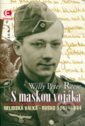 Kniha: S maskou vojáka (Willy Peter Reese). Epocha, 2006