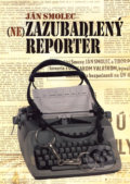 (Ne)zazubadlený reportér - Ján Smolec, Vydavateľstvo Spolku slovenských spisovateľov, 2006