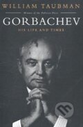 Gorbachev - William Taubman, Simon & Schuster, 2017