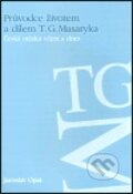 Průvodce životem a dílem T. G. Masaryka - Jaroslav Opat, Ústav T. G. Masaryka, 2004