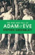 The Rise and Fall of Adam and Eve - Stephen Greenblatt, Bodley Head, 2017