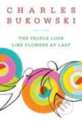 The People Look Like Flowers at Last - Charles Bukowski, 