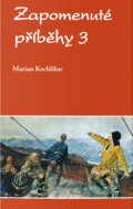 Kniha: Zapomenuté příběhy 3 (Marian Kechlibar). Filosofia, Galerie Ztichlá klika, 2021