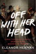 Kniha: Off with Her Head (Eleanor Herman). , 2023