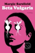 Kniha: Beta Vulgaris (Margie Sarsfield). WW Norton & Co, 2025