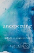 Kniha: Unexpecting – Real Talk on Pregnancy Loss (Rachel Lewis). , 2021