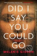 Kniha: Did I Say You Could Go (Melanie Gideon). , 2021