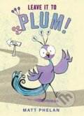 Kniha: Leave It to Plum! (Matt Phelan). Greenwillow Books, 2023