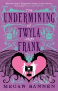Kniha: The Undermining of Twyla and Frank (Megan Bannen)