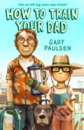 Kniha: How to Train Your Dad (Gary Paulsen). , 2021