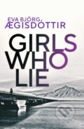 Kniha: Girls Who Lie (Eva Bjorg Ægisdottir). Orenda, 2021