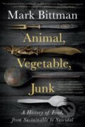 Kniha: Animal, Vegetable, Junk (Mark Bittman). , 2022