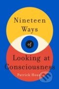 Kniha: Nineteen Ways of Looking at Consciousness (Patrick House). St. Martin´s Press, 2022