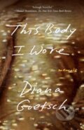 Kniha: This Body I Wore (Diana Goetsch). , 2023