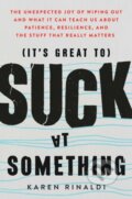 Kniha: It's Great to Suck at Something (Karen Rinaldi). Atria Books, 2023