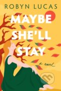 Kniha: Maybe She'll Stay (Robyn Lucas). Lake Union Publishing, 2023