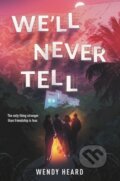 Kniha: We'll Never Tell (Wendy Heard). , 2023