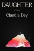 Kniha: Daughter (Claudia Dey). Farrar, Straus and Giroux, 2023
