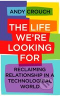 Kniha: The Life We're Looking For (Andy Crouch). John Murray, 2022
