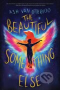 Kniha: The Beautiful Something Else (Ash Van Otterloo). Scholastic, 2023