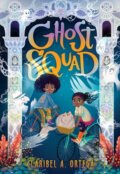 Kniha: Ghost Squad (Claribel A. Ortega). Scholastic, 2021