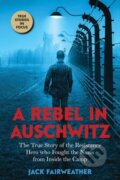 Kniha: A Rebel in Auschwitz (Jack Fairweather). Scholastic, 2021
