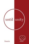 Kniha: Until Unity (Francis Chan). , 2021