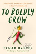 Kniha: To Boldly Grow (Tamar Haspel). Penguin Putnam Inc, 2022