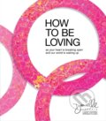 Kniha: How to Be Loving (Danielle Laporte). Sounds True, 2022