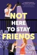Kniha: Not Here to Stay Friends (Kaitlyn Hill). Random House, 2023