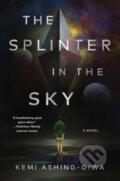 Kniha: The Splinter in the Sky (Kemi Ashing-Giwa). , 2023