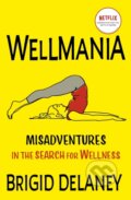 Kniha: Wellmania (Brigid Delaney). Coronet, 2023