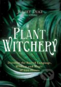 Kniha: Plant Witchery (Diaz Juliet). Hay House, 2021