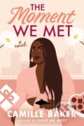 Kniha: The Moment We Met (Camille Baker). Lake Union Publishing, 2022