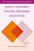 Kniha: Equity-Centered Trauma-Informed Education (Alex Shevrin Venet). Routledge, 2023