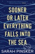 Kniha: Sooner Or Later Everything Falls Into the Sea (Sarah Pinsker). Head of Zeus, 2021