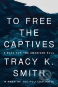 Kniha: To Free the Captives (Tracy K. Smith). Random House, 2023