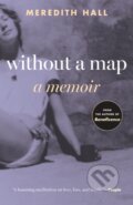 Kniha: Without a Map (Meredith Hall). Beacon Press, 2024