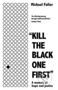 Kniha: "Kill The Black One First" (Michael Fuller). Blink Publishing, 2021