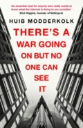 Kniha: There's a War Going On But No One Can See It (Huib Modderkolk)