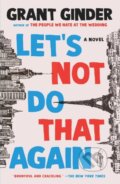 Kniha: Let's Not Do That Again (Grant Ginder). St. Martin´s Press, 2023