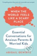 Kniha: When the World Feels Like a Scary Place (Dr Abigail Gewirtz). Souvenir Press, 2021