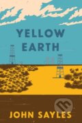 Kniha: Yellow Earth (John Sayles). Haymarket Books, 2022