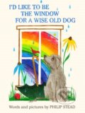 Kniha: I'd Like to Be the Window for a Wise Old Dog (Philip C. Stead)