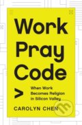 Kniha: Work Pray Code (Carolyn Chen). Princeton University Press, 2022